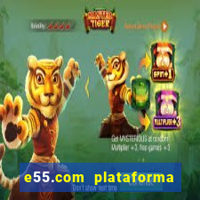 e55.com plataforma de jogos